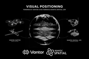 Niantic Spatial, Vantor Offering Air And Ground Navigation Solution In GPS-Denied Areas